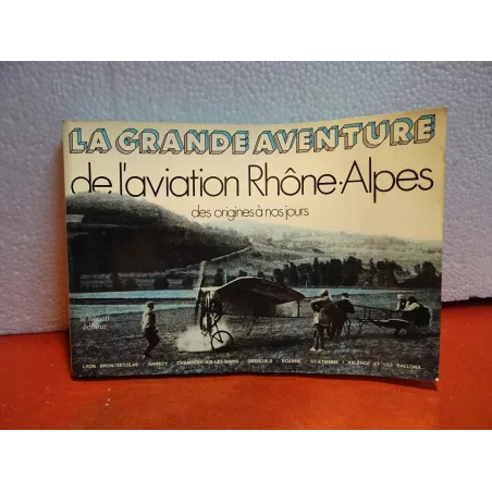 LIVRE LA GRANDE AVENTURE DE L'AVIATION RHONE ALPES  DES ORIGINES A NOS JOURS